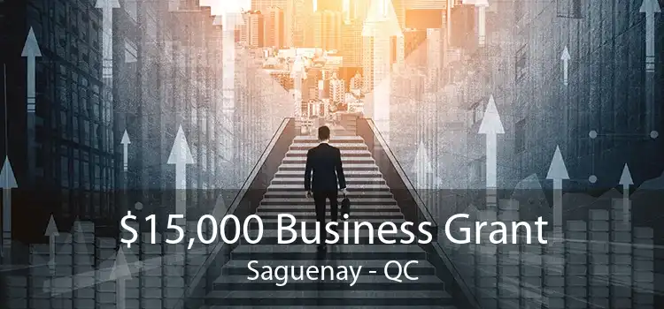 $15,000 Business Grant Saguenay - QC