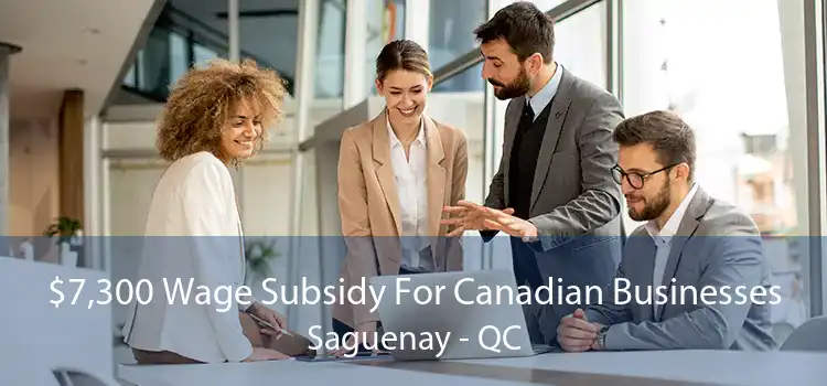 $7,300 Wage Subsidy For Canadian Businesses Saguenay - QC