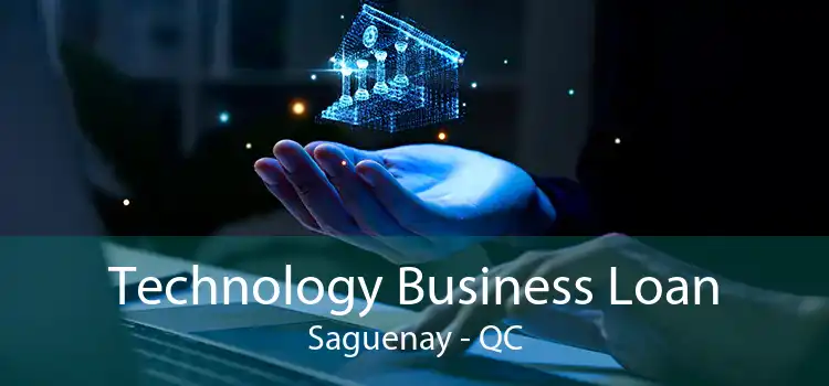 Technology Business Loan Saguenay - QC